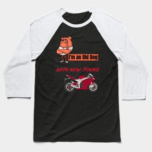 I'm an old dog with new tricks motorcycle Baseball T-Shirt